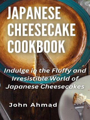 cover image of Japanese Cheesecake Cookbook